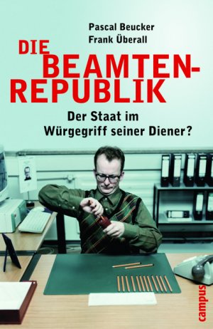 gebrauchtes Buch – Beucker, Pascal +Überall – Die Beamtenrepublik - Der Staat im Würgegriff seiner Diener