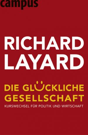 gebrauchtes Buch – Layard, Peter R – Die glückliche Gesellschaft. Kurswechsel für Politik und Wirtschaft. Mit einem Vorwort des Verfassers. Aus dem Englischen von Jürgen Neubauer. Originaltitel: The new Happiness. Mit Anmerkungen, Bibliographie und Register.