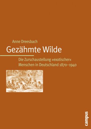 ISBN 9783593377322: Gezähmte Wilde – Die Zurschaustellung exotischer Menschen in Deutschland 1870-1940