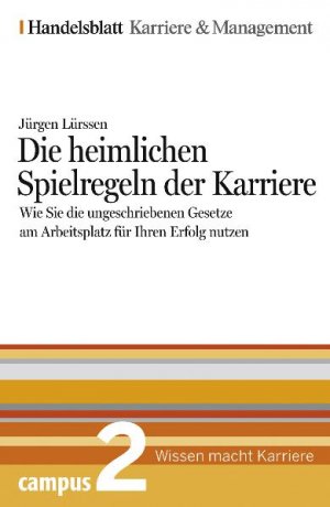 ISBN 9783593381367: Die heimlichen Spielregeln der Karriere: Wie Sie die ungeschriebenen Gesetze am Arbeitsplatz für Ihren Erfolg nutzen,  -  Handelsblatt Karriere und Management Bd. 2