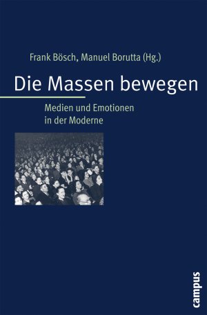 ISBN 9783593382005: Die Massen bewegen – Medien und Emotionen in der Moderne