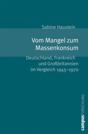 ISBN 9783593382036: Vom Mangel zum Massenkonsum – Deutschland, Frankreich und Großbritannien im Vergleich 1945-1970