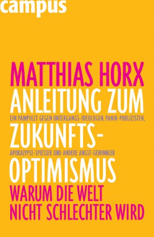 ISBN 9783593382517: Anleitung zum Zukunfts-Optimismus: Warum die Welt nicht schlechter wird.