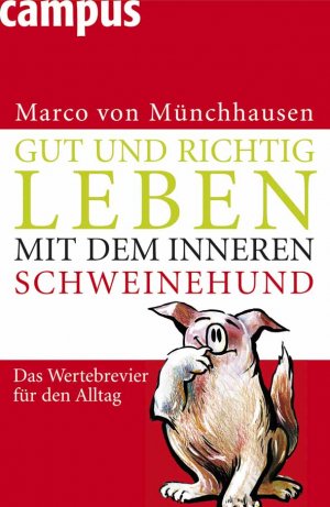 ISBN 9783593382722: Gut und richtig leben mit dem inneren Schweinehund – Das Wertebrevier für den Alltag