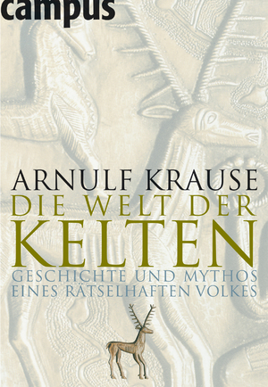 ISBN 9783593382791: Die Welt der Kelten: Geschichte und Mythos eines rätselhaften Volkes Krause, Arnulf