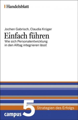 ISBN 9783593384030: Einfach fÃ¼hren - Handelsblatt: Wie sich Personalentwicklung in den Alltag integrieren lÃ¤sst (Handelsblatt - Strategien des Erfolgs) Gabrisch, Jochen; KrÃ¼ger, Claudia and Handelsblatt