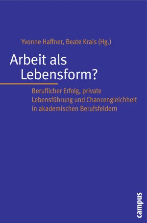 ISBN 9783593387369: Arbeit als Lebensform? – Beruflicher Erfolg, private Lebensführung und Chancengleichheit in akademischen Berufsfeldern