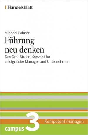 gebrauchtes Buch – Löhner, Michael; Hennig, Carsten; Jacoby, Anne; Kebbel, Gerhard – Führung neu denken - Handelsblatt - Das Drei-Stufen-Konzept für erfolgreiche Manager und Unternehmen