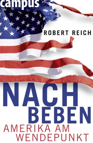 ISBN 9783593392479: Nachbeben. Amerika am Wendepunkt.Mit einem Vorwort und einer Einleitung von Robert B. Reich. Aus dem Amerikanischen von Doris Gerstner und Ute Gräber-Seißinger. Originaltitel: Aftershock: The Next Economy and America's Future (2010). Mit Anmerkungen und Register.