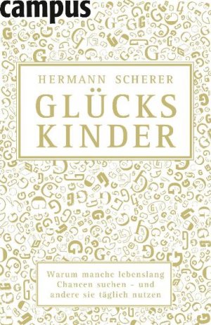 gebrauchtes Buch – Hermann Scherer – Glückskinde. Warum manche lebenslang Chancen suchen und andere sie täglich nutzen.