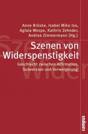 ISBN 9783593394510: Szenen von Widerspenstigkeit: Geschlecht zwischen Affirmation, Subversion und Verweigerung (Politik der Geschlechterverhältnisse, 48)