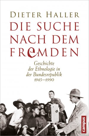 ISBN 9783593396002: Die Suche nach dem Fremden - Geschichte der Ethnologie in der Bundesrepublik 1945-1990