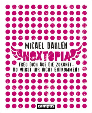 ISBN 9783593398129: Nextopia – Freu dich auf die Zukunft - du wirst ihr nicht entkommen!