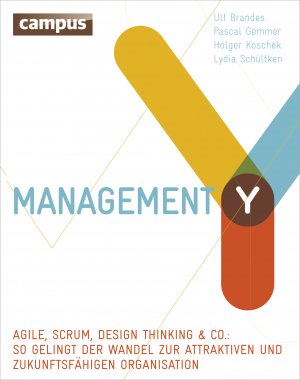 ISBN 9783593501581: Management Y - Agile, Scrum, Design Thinking & Co.: So gelingt der Wandel zur attraktiven und zukunftsfähigen Organisation