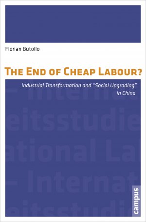 ISBN 9783593501772: The End of Cheap Labour? - Industrial Transformation and Social Upgrading in China