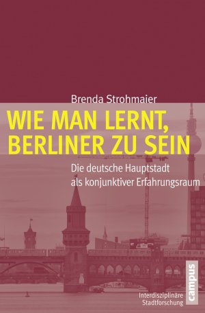 gebrauchtes Buch – Brenda Strohmaier – WIE MAN LERNT, BERLINER ZU SEIN,- Die deutsche Hauptstadt als konjunktiver Erfahrungsraum   Bd. 18