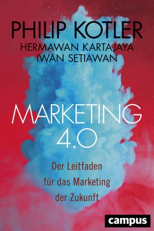 neues Buch – Philip Kotler – Marketing 4.0 | Der Leitfaden für das Marketing der Zukunft | Philip Kotler (u. a.) | Buch | 215 S. | Deutsch | 2017 | Campus Verlag GmbH | EAN 9783593507637