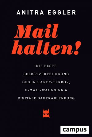 ISBN 9783593507651: Mail halten! - Die beste Selbstverteidigung gegen Handy-Terror, E-Mail-Wahnsinn und digitale Dauerablenkung