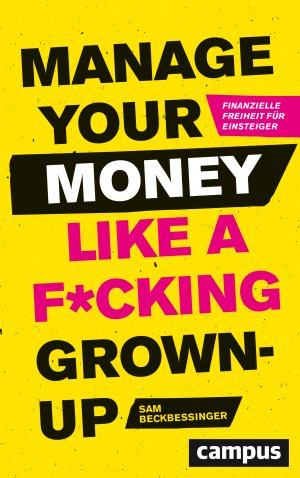 ISBN 9783593510903: Manage Your Money like a F*cking Grown-up – Finanzielle Freiheit für Einsteiger