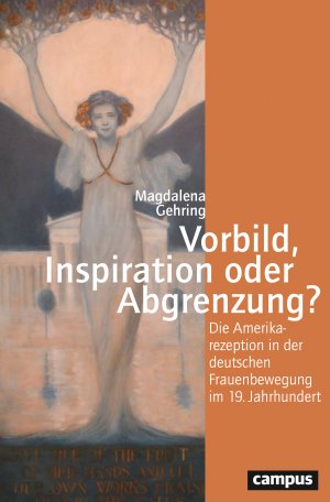 ISBN 9783593511047: Vorbild, Inspiration oder Abgrenzung? : die Amerikarezeption in der deutschen Frauenbewegung im 19. Jahrhundert. Reihe "Geschichte und Geschlechter" ; Band 75