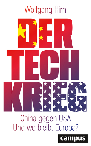 neues Buch – Wolfgang Hirn – Der Tech-Krieg - China gegen USA – Und wo bleibt Europa?