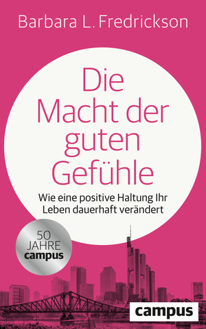 ISBN 9783593520469: Die Macht der guten Gefühle – Wie eine positive Haltung Ihr Leben dauerhaft verändert