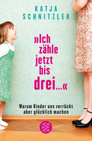 ISBN 9783596030682: "Ich zähle jetzt bis drei" : warum Kinder uns verrückt aber glücklich machen. Fischer ; 03068