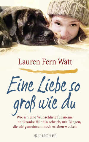 ISBN 9783596035373: Eine Liebe so groß wie du - Wie ich eine Wunschliste für meine todkranke Hündin schrieb, mit Dingen, die wir gemeinsam noch erleben wollten