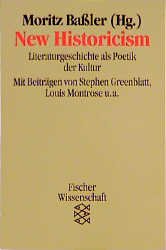 Moritz Bassler und Stephen Greenblatt - New Historicism: Literaturgeschichte als Poetik der Kultur