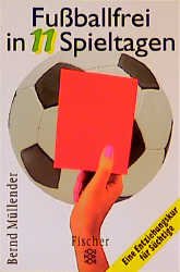 ISBN 9783596139651: Fußballfrei in 11 Spieltagen. Eine Entziehungskur für Süchtige.