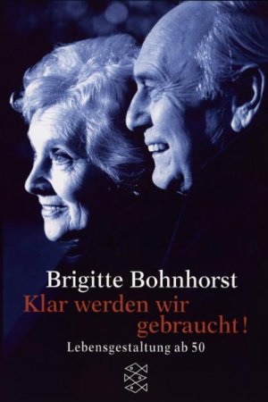 gebrauchtes Buch – Brigitte Bohnhorst – Klar werden wir gebraucht! - Lebensgestaltung ab 50