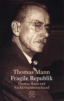 ISBN 9783596144297: Thomas Mann. Fragile Republik. Thomas Mann und Nachkriegsdeutschland.