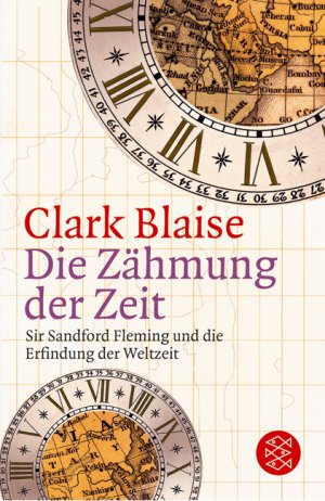 ISBN 9783596153879: Die Zähmung der Zeit - Sir Sandford Fleming und die Erfindung der Weltzeit