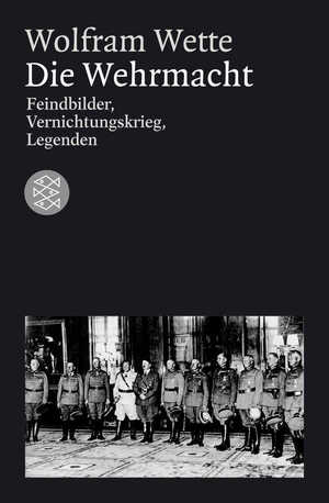 ISBN 9783596156450: Die Wehrmacht – Feindbilder, Vernichtungskrieg, Legenden