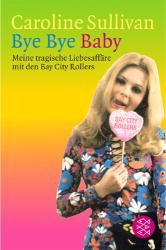 ISBN 9783596156849: Bye bye Baby - Meine tragische Liebesaffäre mit den Bay City Rollers