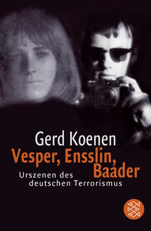 ISBN 9783596156917: Vesper, Ensslin, Baader - Urszenen des deutschen Terrorismus