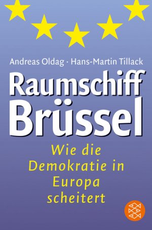 gebrauchtes Buch – Andreas Oldag – Raumschiff Brüssel: Wie die Demokratie in Europa scheitert (Fischer Sachbücher)