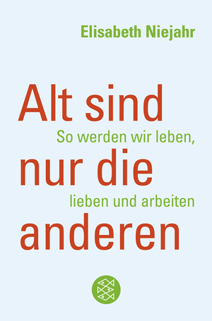 ISBN 9783596159413: Alt sind nur die anderen - So werden wir leben, lieben und arbeiten