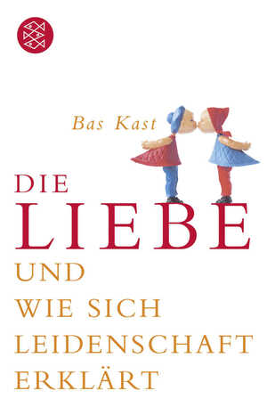 gebrauchtes Buch – Bas Kast – Die Liebe und wie sich Leidenschaft erklärt