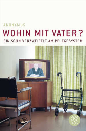 ISBN 9783596175307: Wohin mit Vater? - Ein Sohn verzweifelt am Pflegesystem