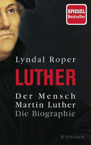 neues Buch – Lyndal Roper – Der Mensch Martin Luther