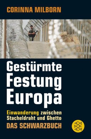 ISBN 9783596179862: Gestürmte Festung Europa - Einwanderung zwischen Stacheldraht und Ghetto. Das Schwarzbuch