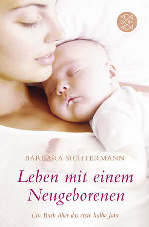 neues Buch – Barbara Sichtermann – Leben mit einem Neugeborenen | Ein Buch über das erste halbe Jahr | Barbara Sichtermann | Taschenbuch | 256 S. | Deutsch | 2010 | S. Fischer Verlag | EAN 9783596187027