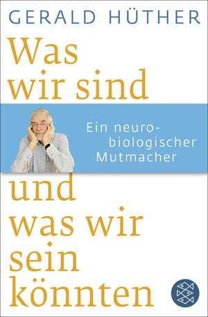 ISBN 9783596188505: Was wir sind und was wir sein könnten - Ein neurobiologischer Mutmacher