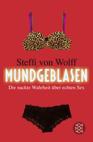 Mundgeblasen Die nackte Wahrheit über echten Sex Wolff Steffi  