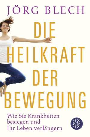 ISBN 9783596198696: Die Heilkraft der Bewegung: Wie Sie Krankheiten besiegen und Ihr Leben verlängern