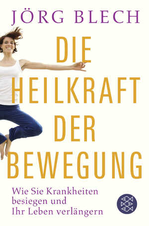 ISBN 9783596198696: Die Heilkraft der Bewegung – Wie Sie Krankheiten besiegen und Ihr Leben verlängern