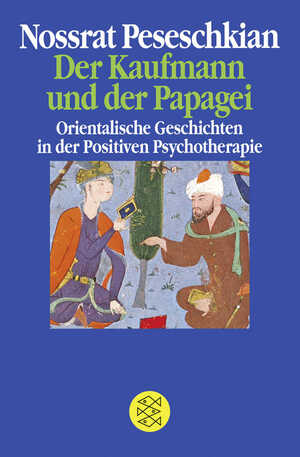 ISBN 9783596233007: Der Kaufmann und der Papagei - Orientalische Geschichten in der Positiven Psychotherapie