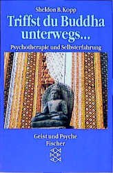 gebrauchtes Buch – Triffst du Buddha unterwegs...: Psychotherapie und Selbsterfahrung Kopp, Sheldon B.