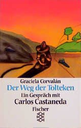 ISBN 9783596238644: Der Weg der Tolteken: Ein Gespräch mit Carlos Castaneda Corvalán, Graciela; Köhler, Willi Frank, Joachim A Philosophie, Interview, Castaneda, Mexiko, USA Graciela Corvalán Meditation Esoterik Schamani